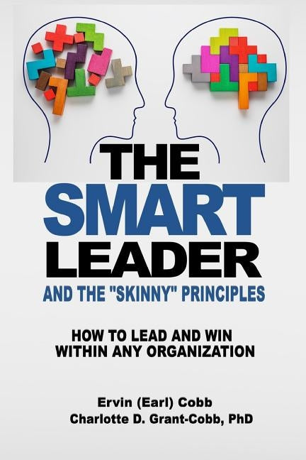 The Smart Leader and the Skinny Principles: How to Lead and Win within Any Organization by Cobb, Ervin (Earl)