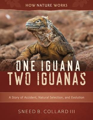 One Iguana, Two Iguanas: A Story of Accident, Natural Selection, and Evolution by Collard, Sneed B.