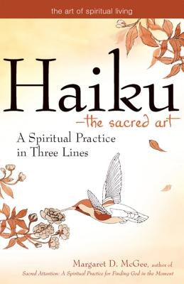 Haiku--The Sacred Art: A Spiritual Practice in Three Lines by McGee, Margaret D.