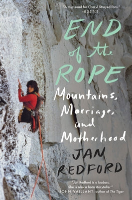 End of the Rope: Mountains, Marriage, and Motherhood by Redford, Jan