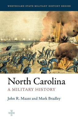 North Carolina: A Military History by Maass, John R.