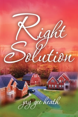 Right Solution by Heath, Jay Gee