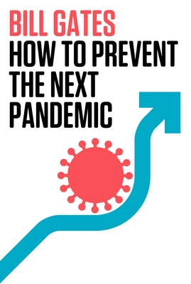 How to Prevent the Next Pandemic by Gates, Bill