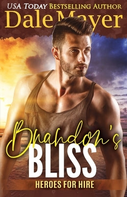 Brandon's Bliss: A SEALs of Honor World Novel by Mayer, Dale