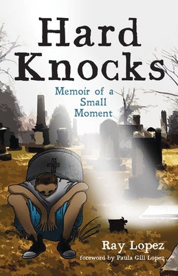 Hard Knocks: Memoir of a Small Moment by Lopez, Ray
