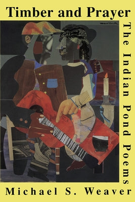 Timber and Prayer: The Indian Pond Poems by Weaver, Afaa Michael