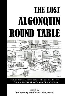The Lost Algonquin Round Table: Humor, Fiction, Journalism, Criticism and Poetry from America's Most Famous Literary Circle by Benchley, Nat