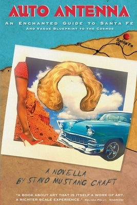 Auto Antenna: An Enchanted Guide to Santa Fe & Vague Blueprint to the Cosmos by Craft, Stavo Mustang