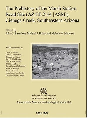 The Prehistory of the Marsh Station Road Site (AZ Ee:2:44 [Asm]), Cienega Creek, Southeastern Arizona by Ravesloot, John C.