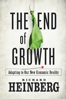 The End of Growth: Adapting to Our New Economic Reality by Heinberg, Richard