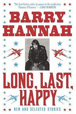 Long, Last, Happy: New and Collected Stories by Hannah, Barry