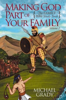 Making God Part of Your Family: The Family Bible Study Guide -Volume 2 by Grady, Michael