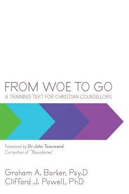 From Woe to Go!: A Training Text for Christian Counsellors by Barker, Graham