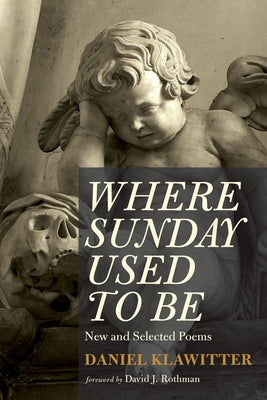 Where Sunday Used to Be: New and Selected Poems by Klawitter, Daniel