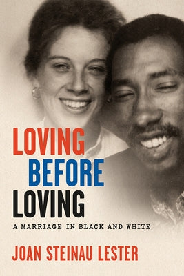 Loving Before Loving: A Marriage in Black and White by Lester, Joan Steinau