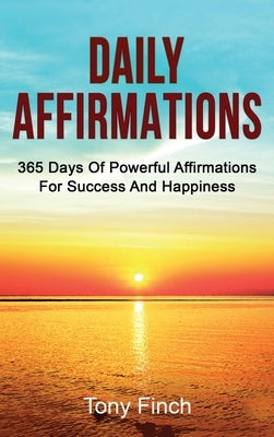Daily Affirmations: 365 days of powerful affirmations for success and happiness by Finch, Tony