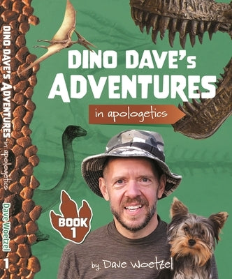 Dino Dave's Adventures in Apologetics: Book 1 by Woetzel, Dave