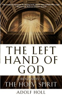 The Left Hand of God: A Biography of the Holy Spirit by Holl, Adolf