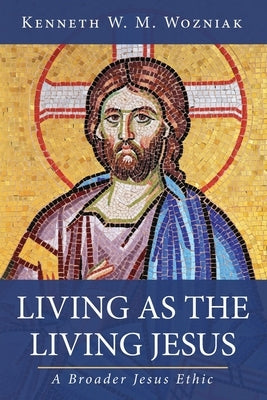 Living as the Living Jesus by Wozniak, Kenneth W. M.