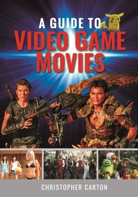 A Guide to Video Game Movies by Carton, Christopher