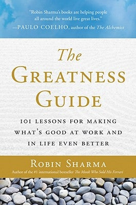 The Greatness Guide: 101 Lessons for Making What's Good at Work and in Life Even Better by Sharma, Robin