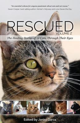 Rescued Volume 2: The Healing Stories of 12 Cats, Through Their Eyes by Garza, Janiss