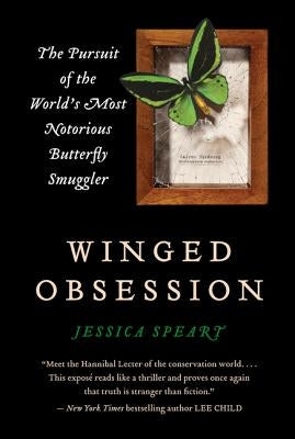 Winged Obsession: The Pursuit of the World's Most Notorious Butterfly Smuggler by Speart, Jessica