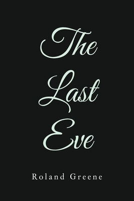 The Last Eve by Greene, Roland