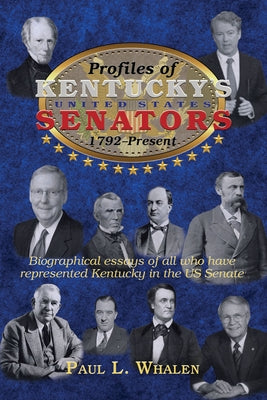 Profiles of Kentucky's United States Senators -- 1792-2020 by Whalen, Paul L.