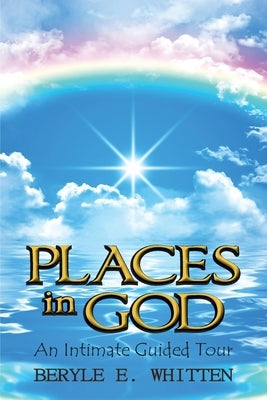 Places In God: An Intimate Guided Tour by Whitten, Beryle E.