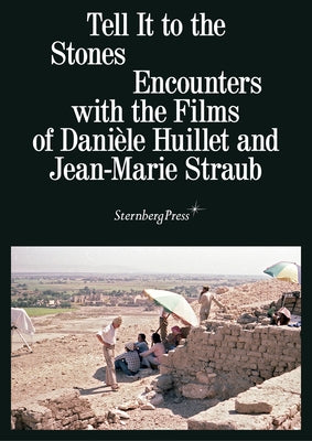 Tell It to the Stones: Encounters with the Films of Danièle Huillet and Jean-Marie Straub by Busch, Annett