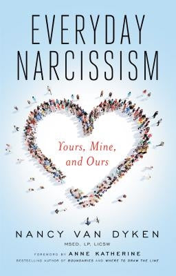 Everyday Narcissism: Yours, Mine, and Ours by Van Dyken, Nancy