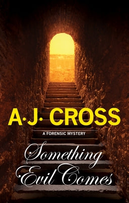 Something Evil Comes: A Forensic Mystery by Cross, A. J.