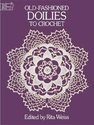 Old-Fashioned Doilies to Crochet by Weiss, Rita
