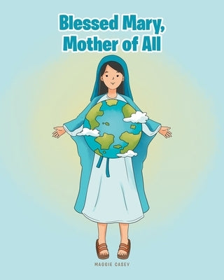 Blessed Mary, Mother of All by Casey, Maggie