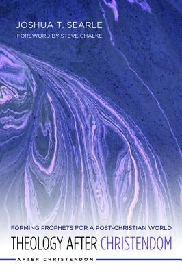 Theology After Christendom by Searle, Joshua T.