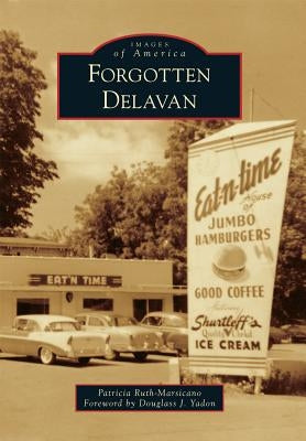Forgotten Delavan by Ruth-Marsicano, Patricia