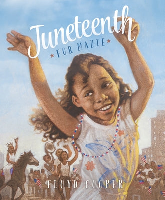 Juneteenth for Mazie by Cooper, Floyd