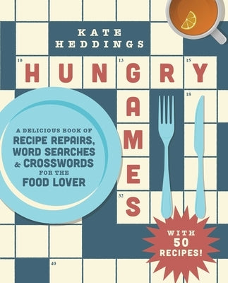 Hungry Games: A Delicious Book of Recipe Repairs, Word Searches & Crosswords for the Food Lover by Heddings, Kate