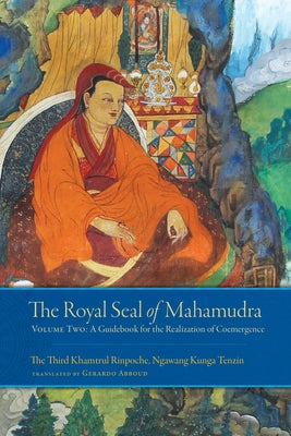 The Royal Seal of Mahamudra, Volume Two: A Guidebook for the Realization of Coemergence by Rinpoche, Khamtrul