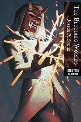 The Bleeding Worlds Book Four: Ragnarok by Stone, Justus R.