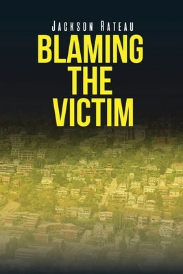 Blaming the Victim by Rateau, Jackson