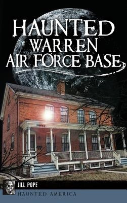 Haunted Warren Air Force Base by Pope, Jill