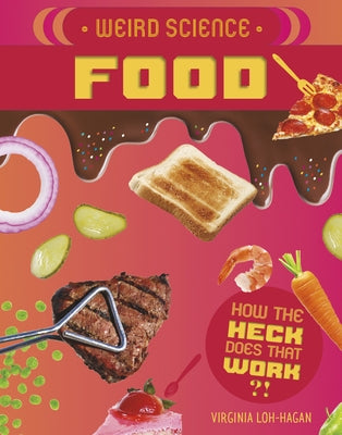 Weird Science: Food by Loh-Hagan, Virginia