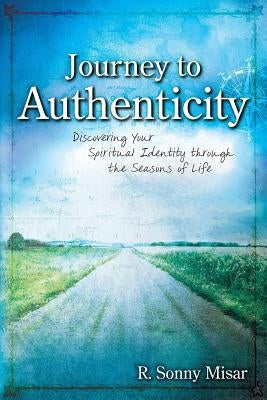 Journey To Authenticity by Misar, R. Sonny