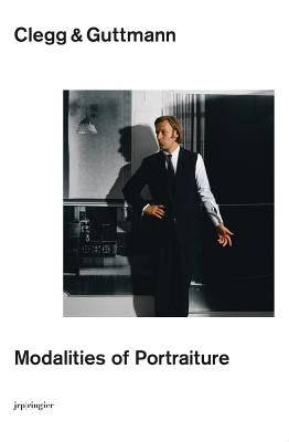 Clegg & Guttmann: Modalities of Portraiture by Clegg &. Guttmann