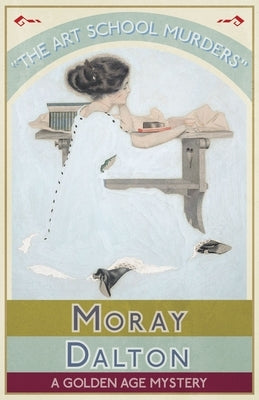 The Art School Murders: A Golden Age Mystery by Dalton, Moray