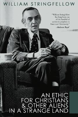 An Ethic for Christians and Other Aliens in a Strange Land by Stringfellow, William