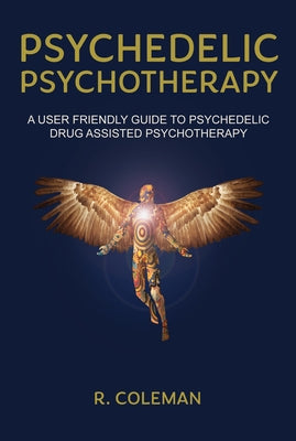 Psychedelic Psychotherapy by Coleman, R.