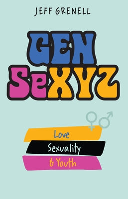 Gen Sexyz: Love, Sexuality & Youth by Grenell, Jeff
